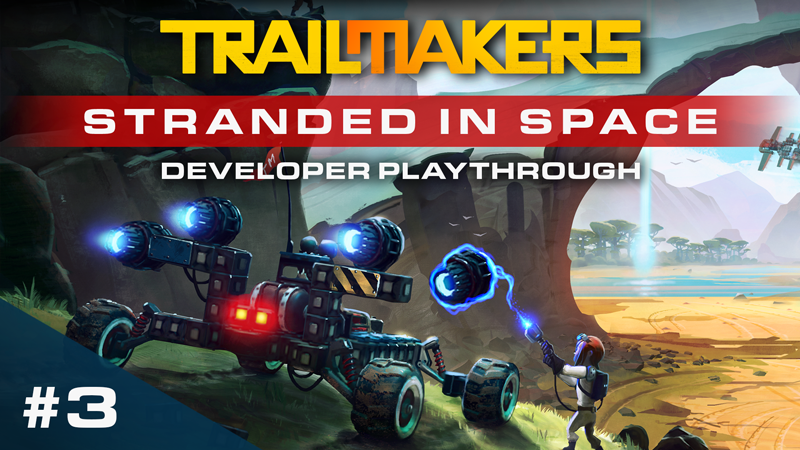 Trailmakers Stranded In Space 3 Developer Playthrough Steam News