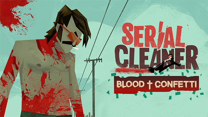 Serial Cleaner: Blood & Confetti Is OUT NOW! 💃🕵️♂️