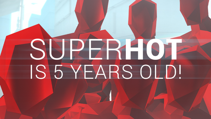 SUPERHOT is 5 years old!