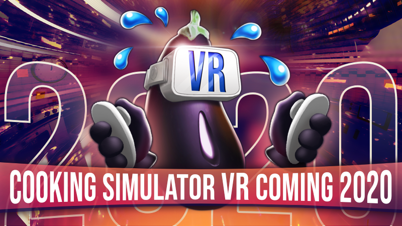 Cooking Simulator VR is out now on Steam! And the devs are here