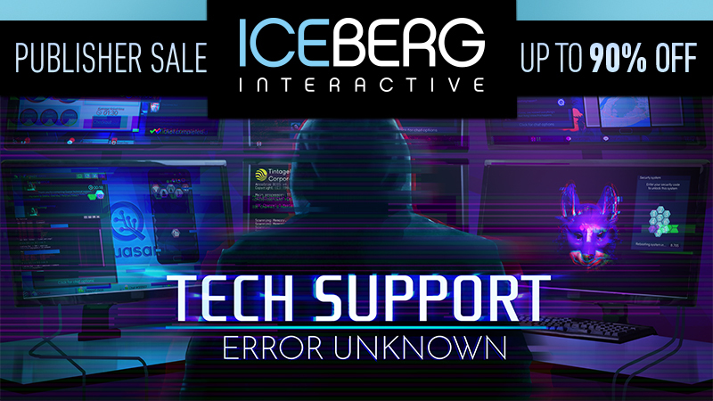 Tech Support: Error Unknown 70% OFF During Iceberg Interactive Publisher Sale!