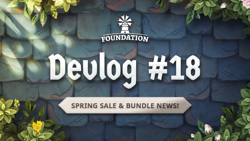 Foundation - Devlog #18: Dev News, Spring Sale & Bundle - Steam News
