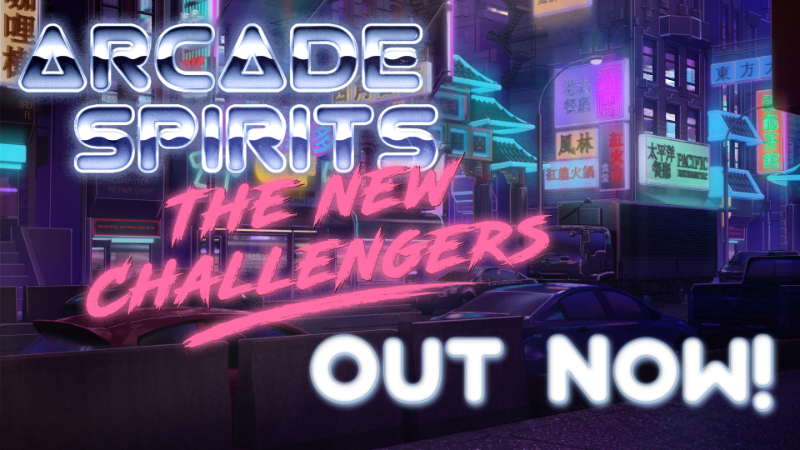 Arcade Spirits: The New Challengers is OUT NOW!