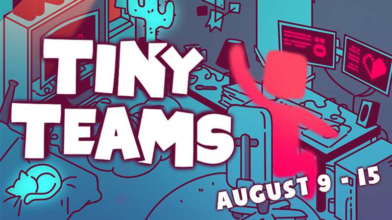 Tiny Teams Festival. August 9th - 15th