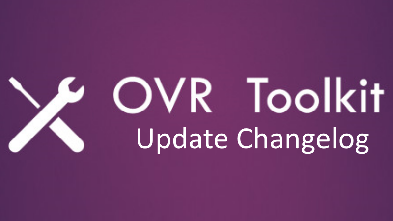 Changelog. OVR Toolkit.