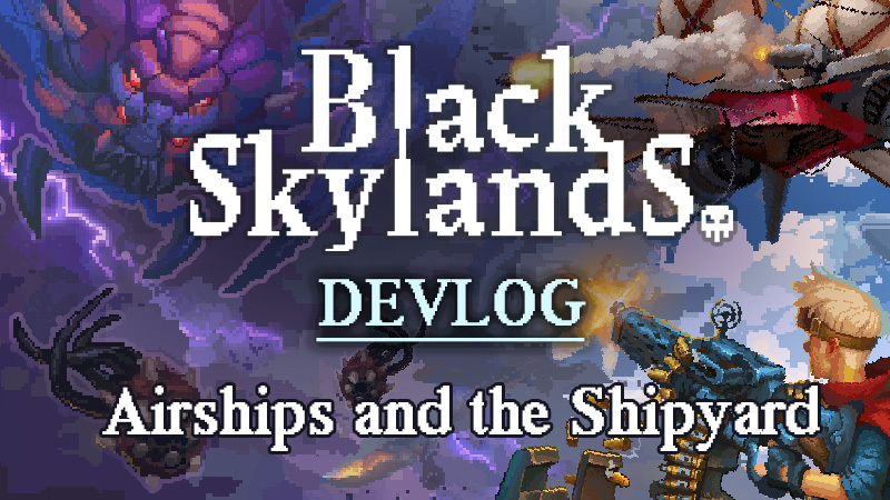 Black Skylands Black Skylands Devlog — Airships And The Shipyard Steam News 9623