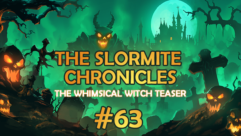 Slormite Chronicles #63