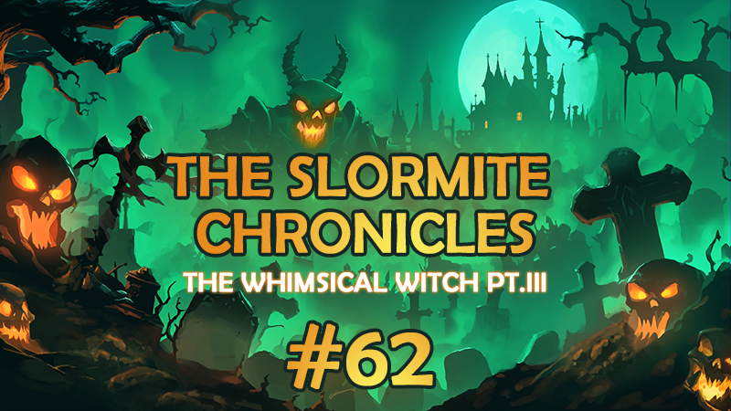 Slormite Chronicles #62
