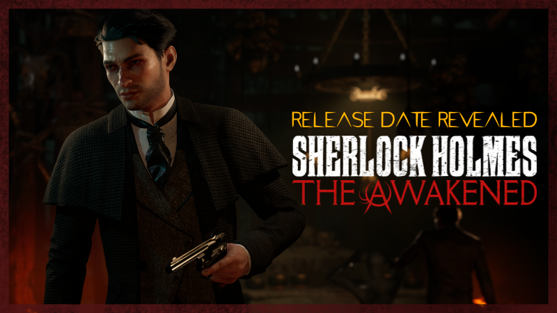 Sherlock Holmes The Awakened Release Date Revealed