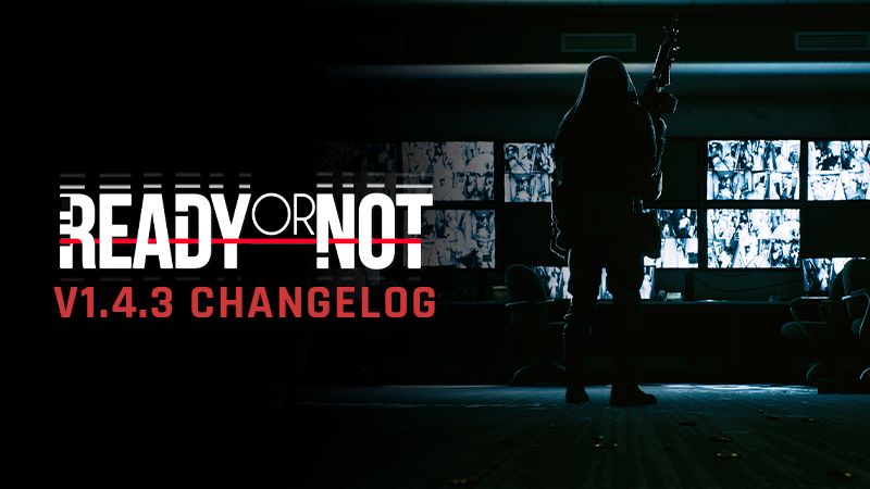 Ready or Not v1.4.3 Changelog