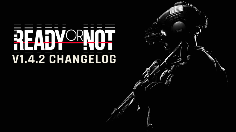 Ready or Not Changelog v1.4.2
