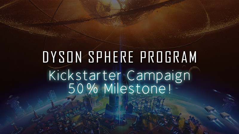 Dyson Sphere Program - KickStarter Campaign Hit its 50% Milestone & New ...