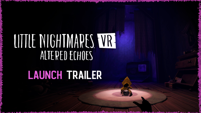 Little Nightmares VR: Altered Echoes is out now