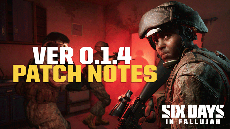 Six Days in Fallujah - Patch 0.1.4 - Steam News