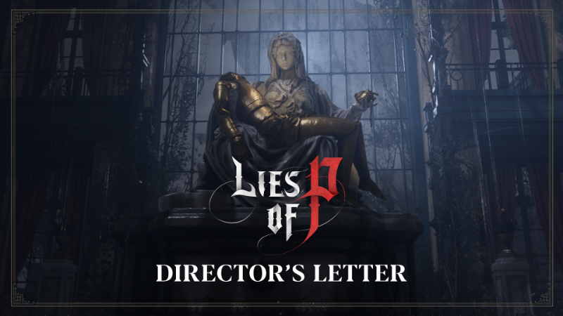 Lies of P - Director's Letter : r/pcgaming