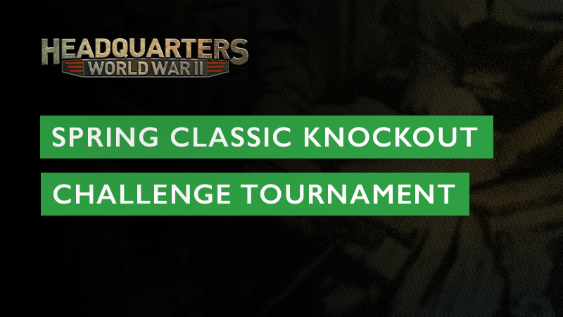 Headquarters: World War II | Spring Classic Knockout Challenge Tournament