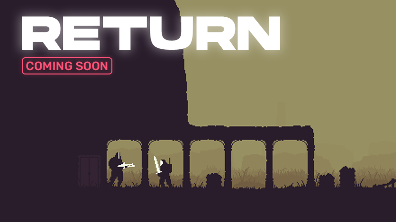 Return - Coming Soon - Steam News