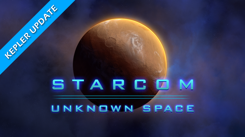 Starcom: Unknown Space - Kepler Build Now Live - Steam News