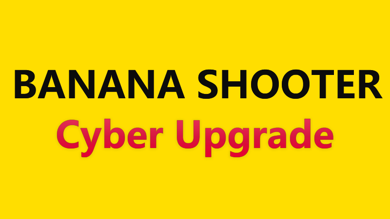 Banana Shooter - Banana Shooter - Cyber Upgrade - Steam News