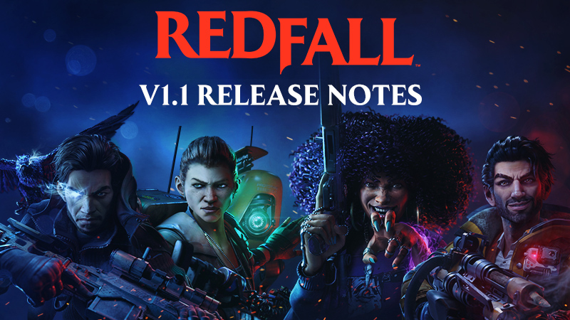REDFALL v1.1 Release Notes