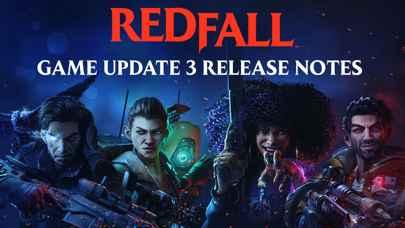 Steam :: Redfall :: Redfall Game Update 3 Release Notes