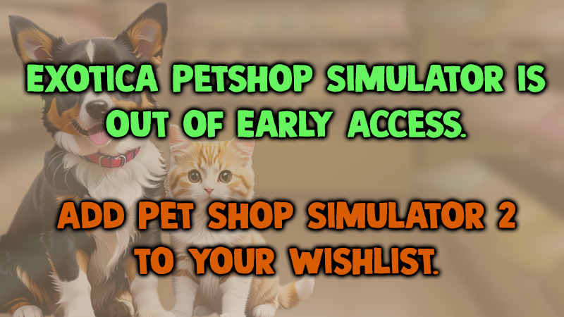 Exotica: Petshop Simulator - DEAR ANIMAL LOVERS!🙌 - Steam News