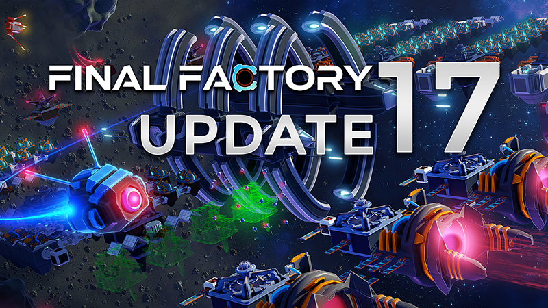 Final Factory - Update 17 Preview - Steam News