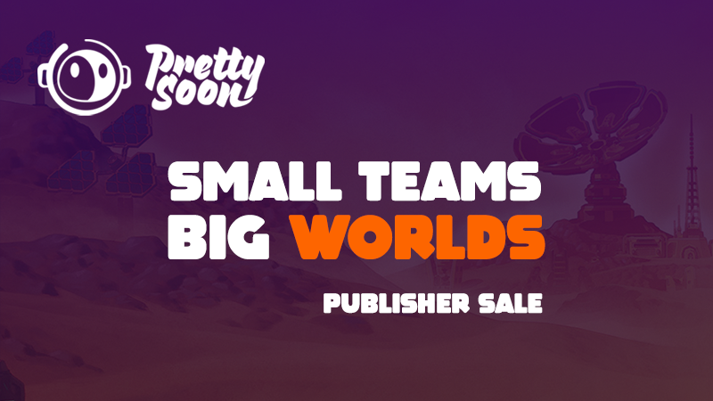 Small Teams, Big Worlds – it's a Pretty Soon Publisher Sale