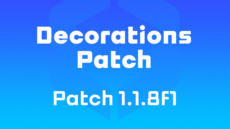 Patch Notes 1.1.8f1 – Decorations Update