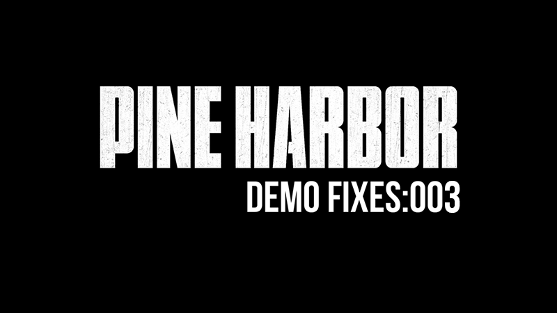 Pine Harbor - Pine Harbor Demo - Quick Fixes 003 - Steam News