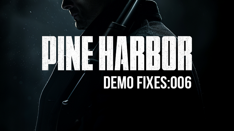 Pine Harbor - Pine Harbor Demo - Update 006 - Steam News