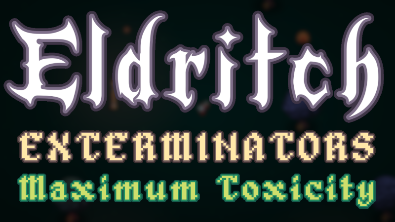 Eldritch Exterminators - The Maximum Toxicity Update is available now ...