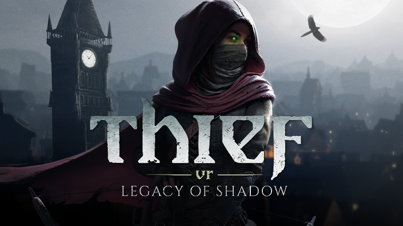 THIEF VR: LEGACY OF SHADOW IS OUT NOW