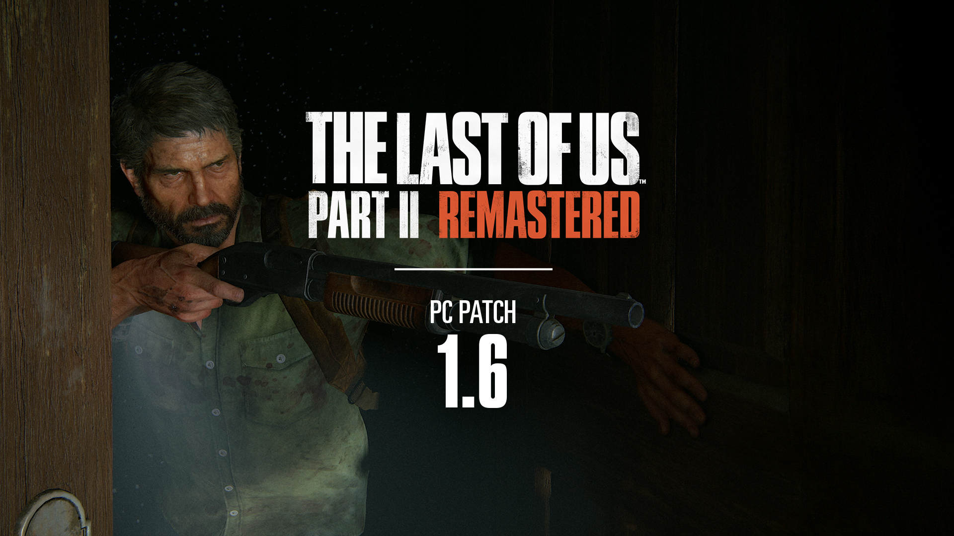 The Last of Us Part II Remastered PC – Patch 1.6 Release Notes