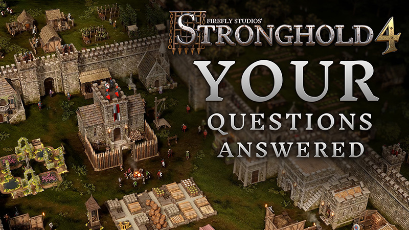 Stronghold 4 Q&amp;A - Your Pressing Questions Answered!