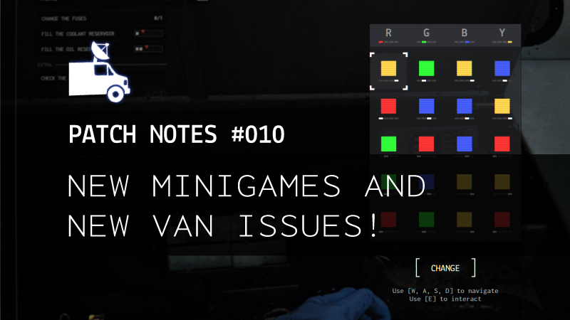 Patch Notes #010 - New Minigames and Van Problems!