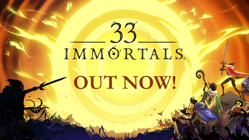 33 IMMORTALS IS OUT NOW!