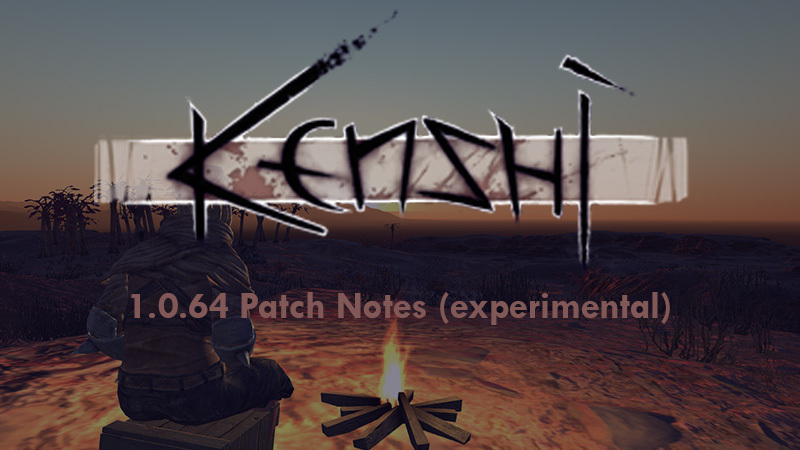 Kenshi - Kenshi 1.0.64 Patch Notes (experimental) - Steam News