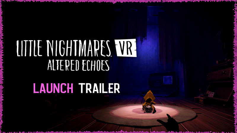 Little Nightmares VR: Altered Echoes is out now