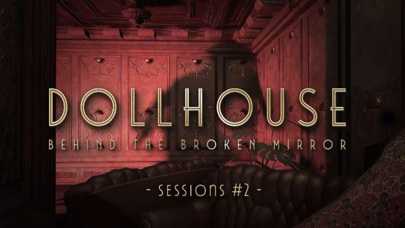 Dollhouse: Behind The Broken Mirror - Sessions #2