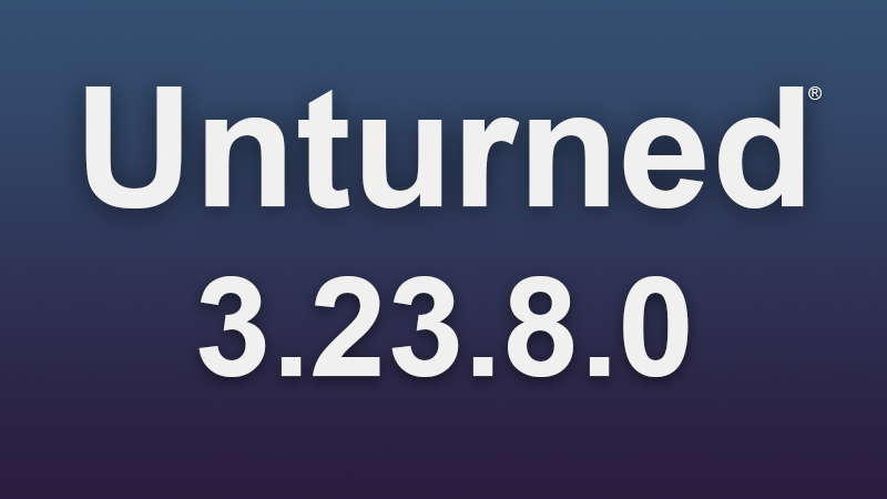 Unturned - 3.23.8.0 Update Notes - Steam News