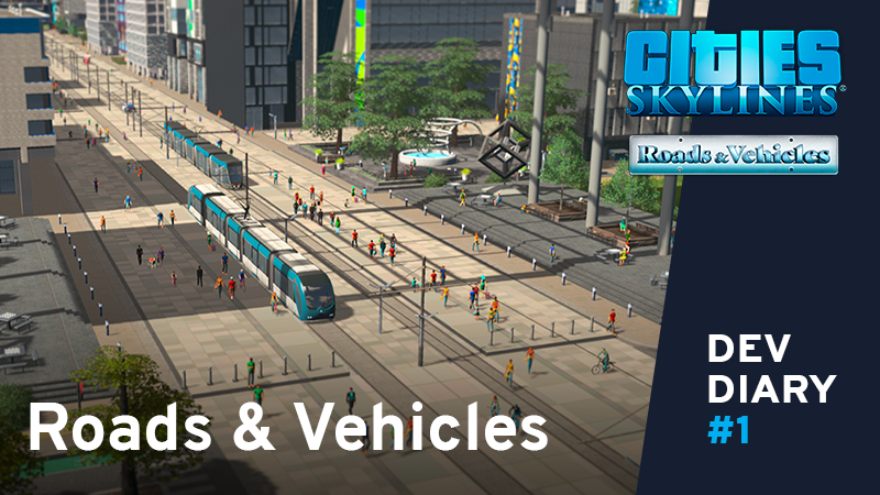 Cities: Skylines - Roads & Vehicles Dev Diary - Steam News