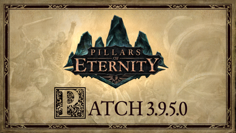 Pillars of Eternity Patch 3.9.5.0 is now Live!