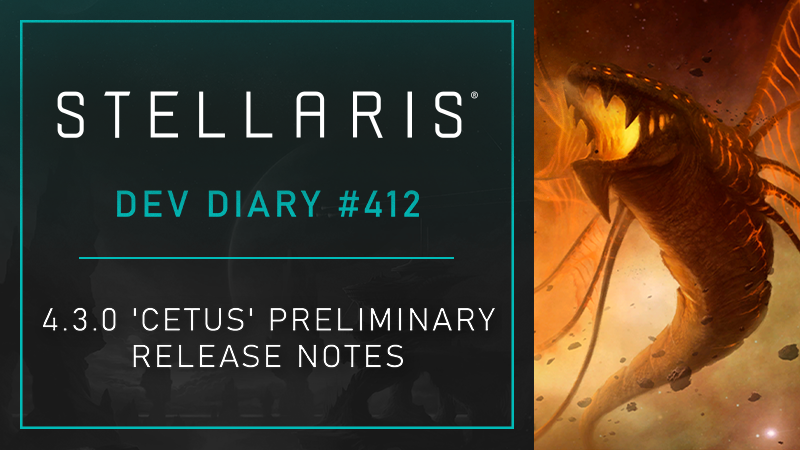 Stellaris Dev Diary #412 - 4.3.0 ‘Cetus’ Preliminary Release Notes