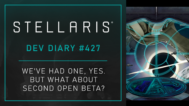 Stellaris Dev Diary #427 - We've Had One, Yes. But What About Second Open Beta?